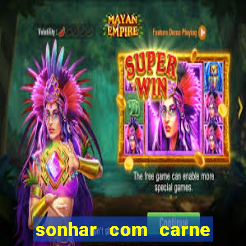 sonhar com carne de porco jogo do bicho